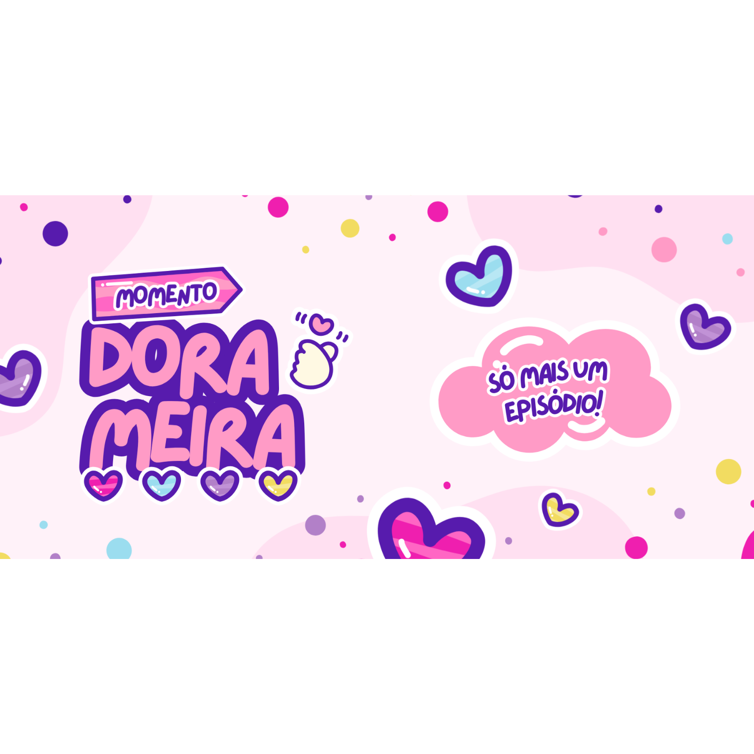 Momento Dorameira – Só Mais Um Episódio Corações coloridos e elementos decorativos em estilo cute.
